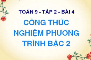 Công thức nghiệm của phương trình bậc 2 một ẩn, lý thuyết và bài tập - Toán 9 tập 2 bài 4